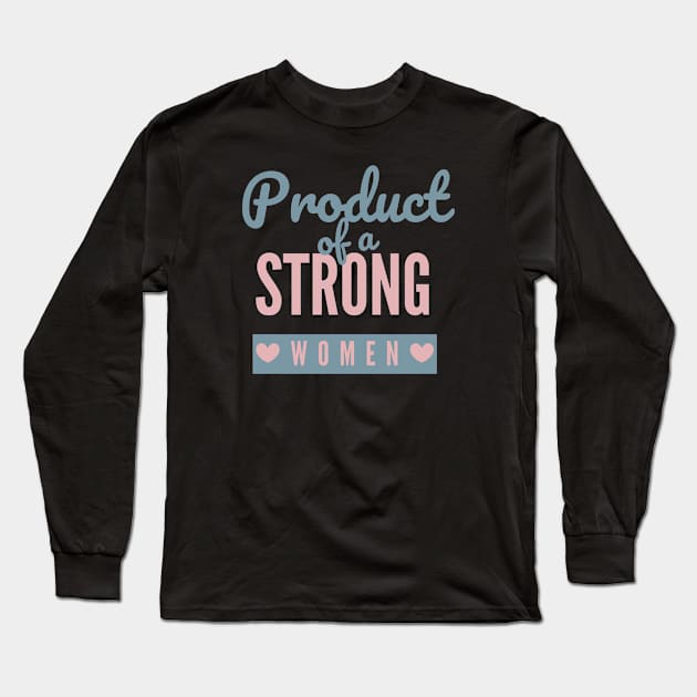 Product Of A Strong Woman Wife Husband Mom Gift Long Sleeve T-Shirt by YasStore